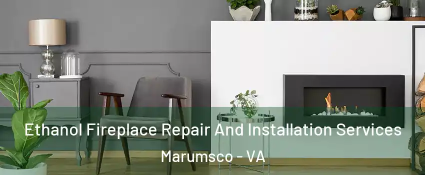  Ethanol Fireplace Repair And Installation Services Marumsco - VA