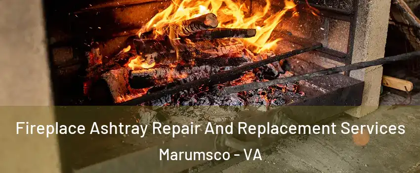  Fireplace Ashtray Repair And Replacement Services Marumsco - VA