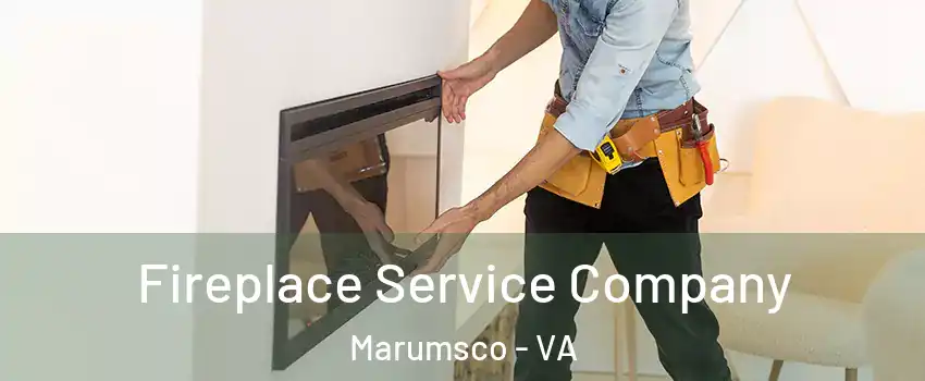  Fireplace Service Company Marumsco - VA