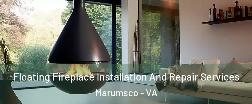 Floating Fireplace Installation And Repair Services Marumsco - VA