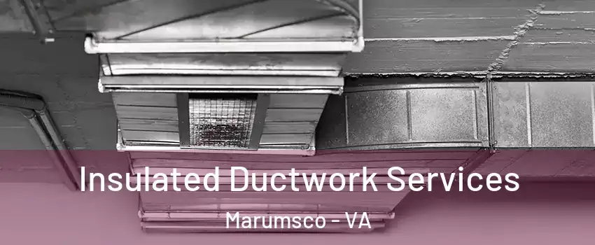  Insulated Ductwork Services Marumsco - VA