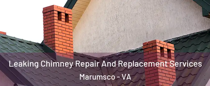  Leaking Chimney Repair And Replacement Services Marumsco - VA