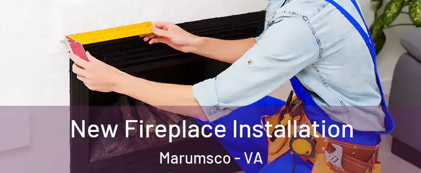  New Fireplace Installation Marumsco - VA