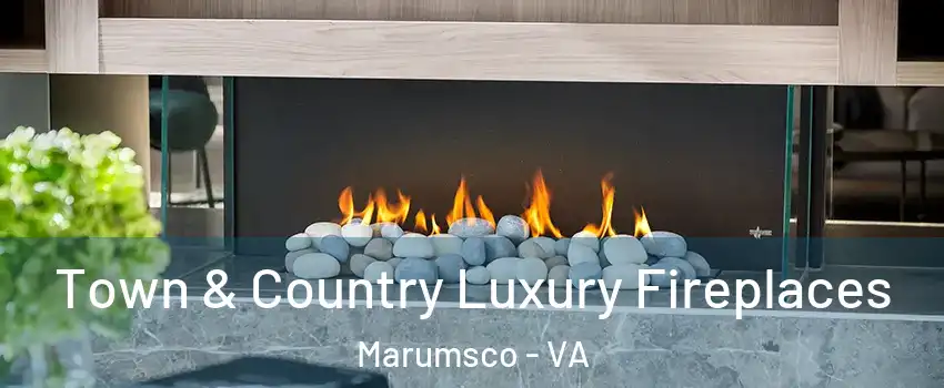  Town & Country Luxury Fireplaces Marumsco - VA