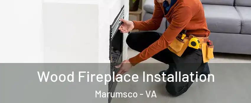  Wood Fireplace Installation Marumsco - VA