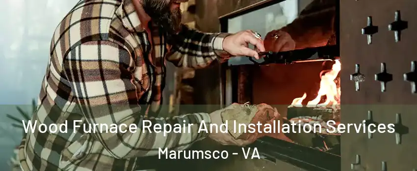  Wood Furnace Repair And Installation Services Marumsco - VA